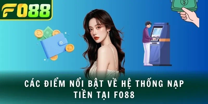 Các điểm nổi bật về hệ thống nạp tiền tại FO88
