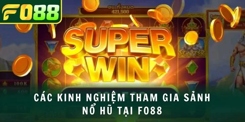 Các kinh nghiệm tham gia sảnh nổ hũ tại FO88