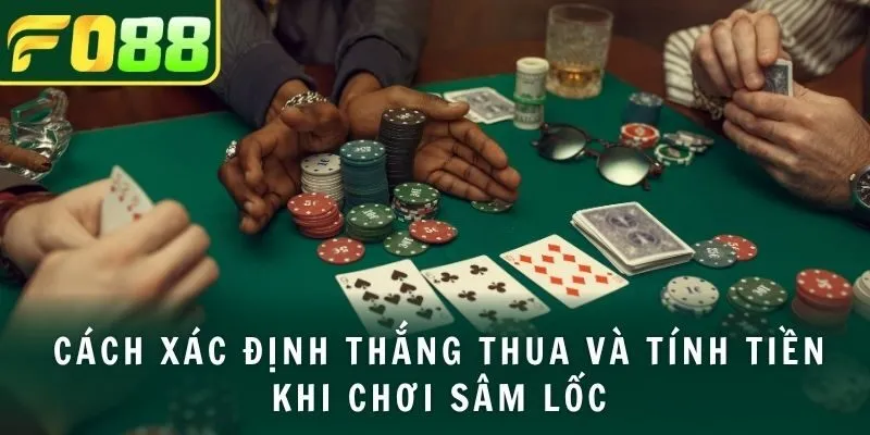 Cách xác định thắng thua và tính tiền khi chơi sâm lốc