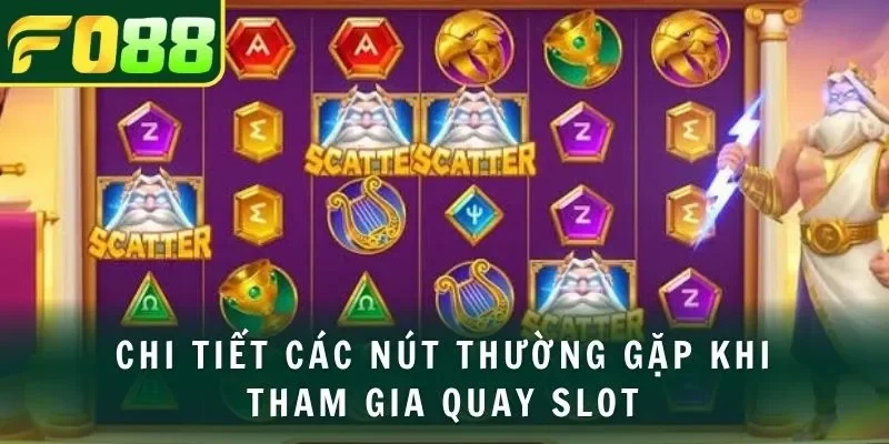 Chi tiết các nút thường gặp khi tham gia quay slot