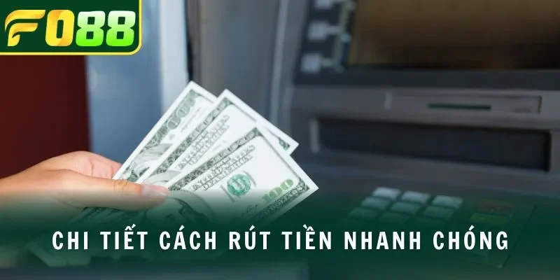Chi tiết cách rút tiền nhanh chóng