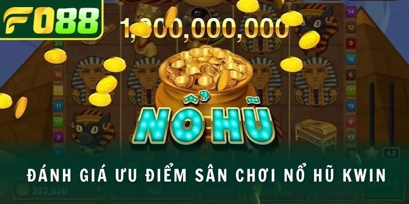 Đánh giá ưu điểm sân chơi nổ hũ KWIN