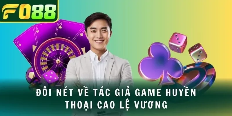 Đôi nét về tác giả game huyền thoại Cao Lệ Vương
