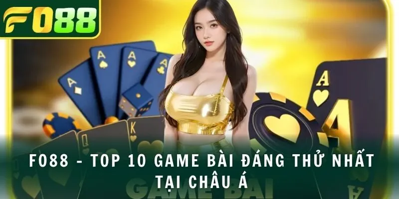 FO88 - Top 10 game bài đáng thử nhất tại châu Á