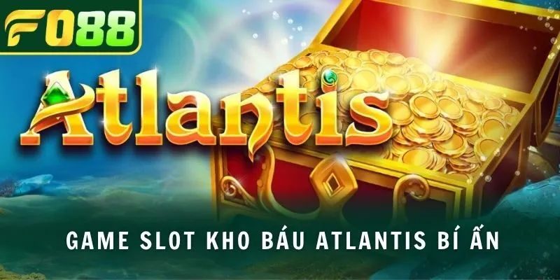 Game slot kho báu Atlantis bí ẩn
