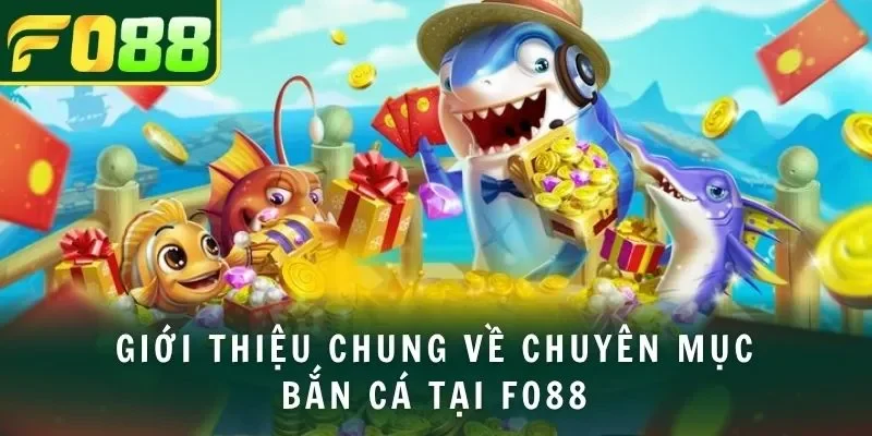 Giới thiệu chung về chuyên mục bắn cá tại FO88