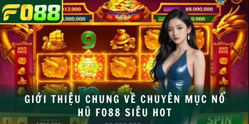 Giới thiệu chung về chuyên mục nổ hũ FO88 siêu hot