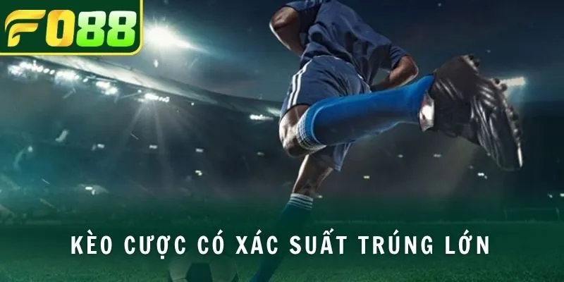 Kèo cược có xác suất trúng lớn 