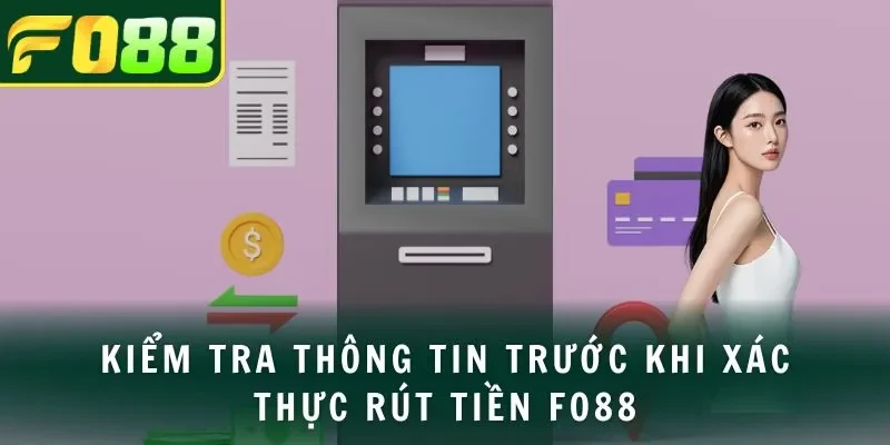 Kiểm tra thông tin trước khi xác thực rút tiền FO88