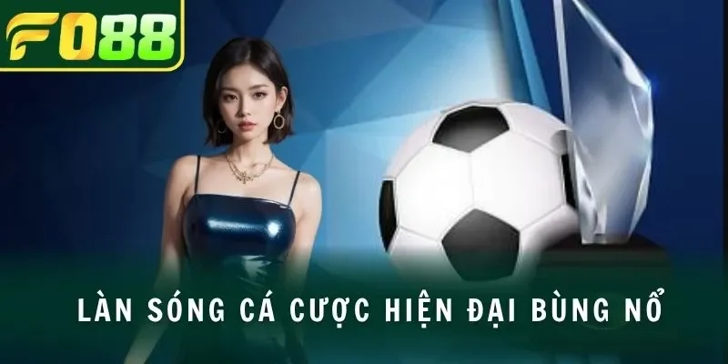  Làn sóng cá cược hiện đại bùng nổ