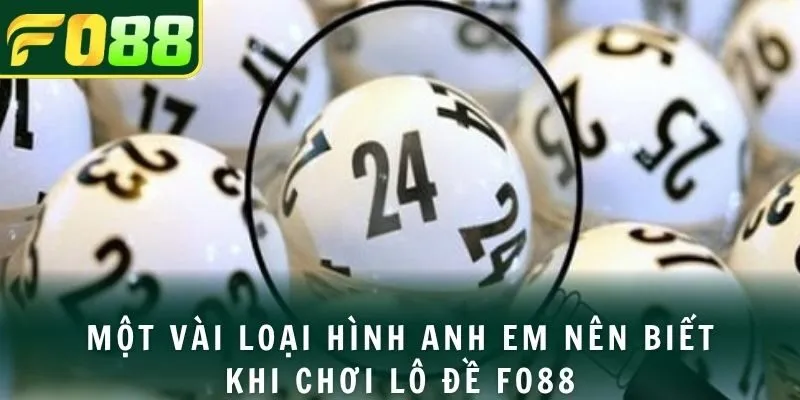 Một vài loại hình anh em nên biết khi chơi lô đề FO88