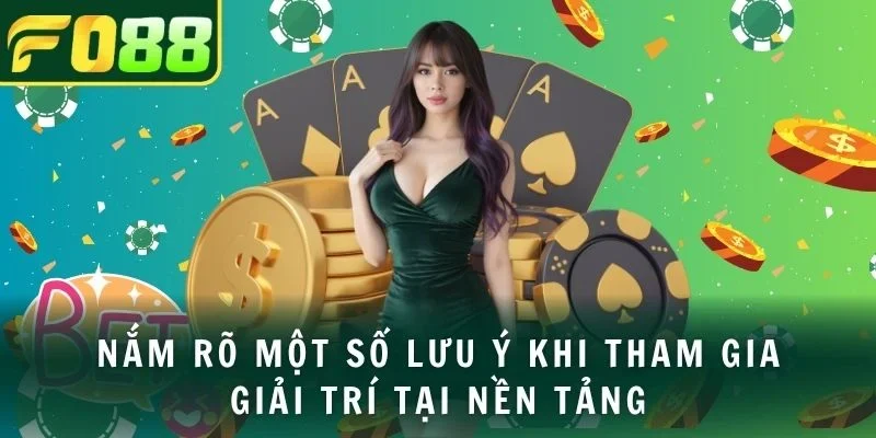 Nắm rõ một số lưu ý khi tham gia giải trí tại nền tảng