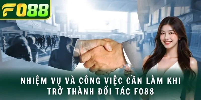 Nhiệm vụ và công việc cần làm khi trở thành đối tác FO88