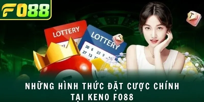 Những hình thức đặt cược chính tại Keno FO88