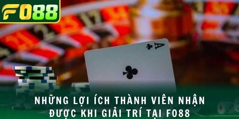 Những lợi ích thành viên nhận được khi giải trí tại FO88