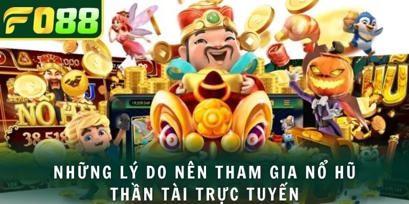 Những lý do nên tham gia nổ hũ thần tài trực tuyến