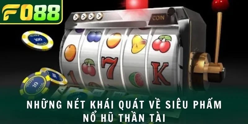 Những nét khái quát về siêu phẩm nổ hũ thần tài