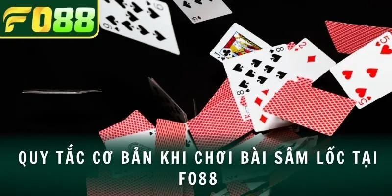 Quy tắc cơ bản khi chơi bài sâm lốc tại FO88