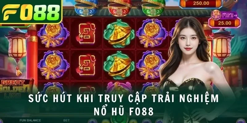 Sức hút khi truy cập trải nghiệm nổ hũ FO88