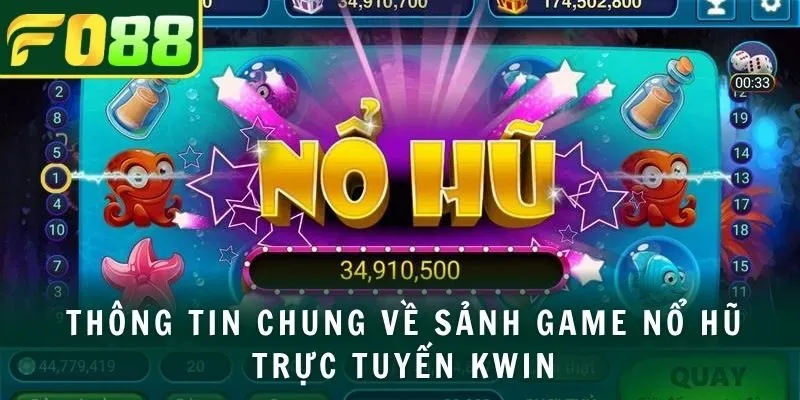 Thông tin chung về sảnh game nổ hũ trực tuyến KWIN