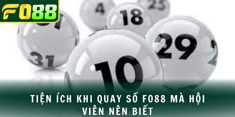 Tiện ích khi quay số FO88 mà hội viên nên biết