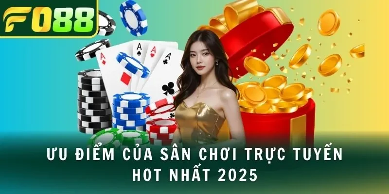 Ưu điểm của sân chơi trực tuyến hot nhất 2025